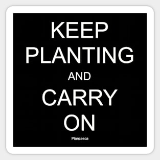 KEEP PLANTING AND CARRY ON WH Sticker